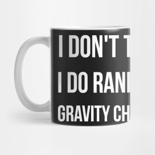 I Don&#39;t Trip I Do Random Gravity Checks funny Mug